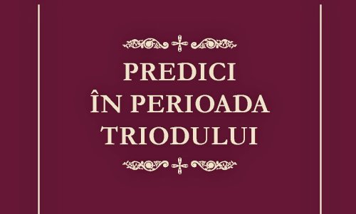 Volum de predici din perioada Triodului publicat la Sibiu